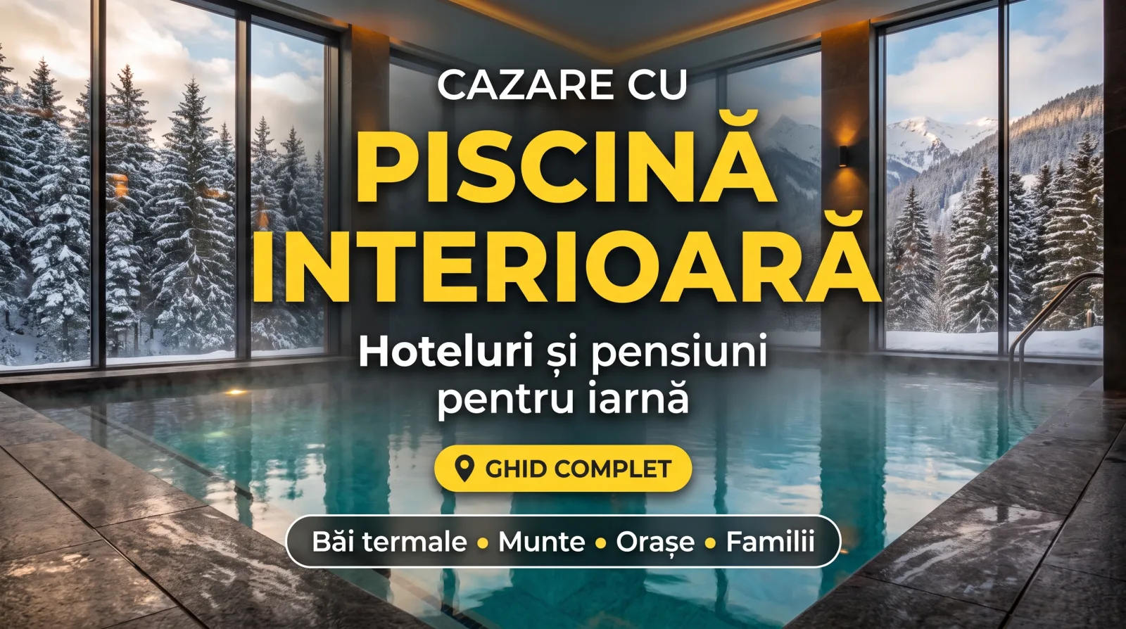 Unde să te cazezi cu piscină interioară în România: băi, orașe și litoral