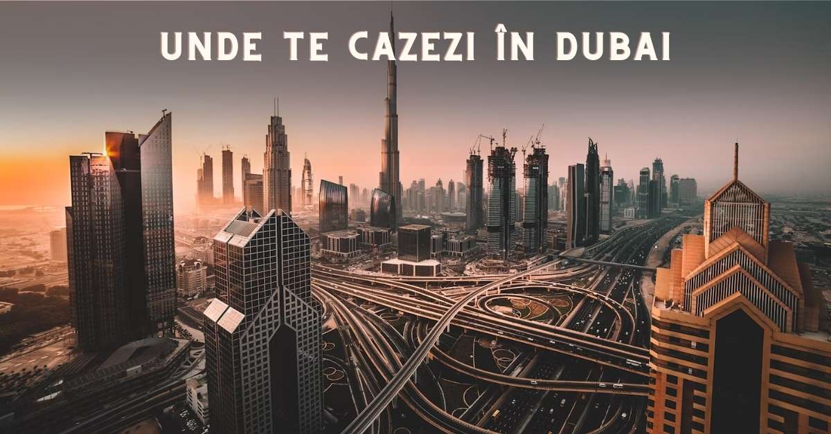 Unde te cazezi în Dubai