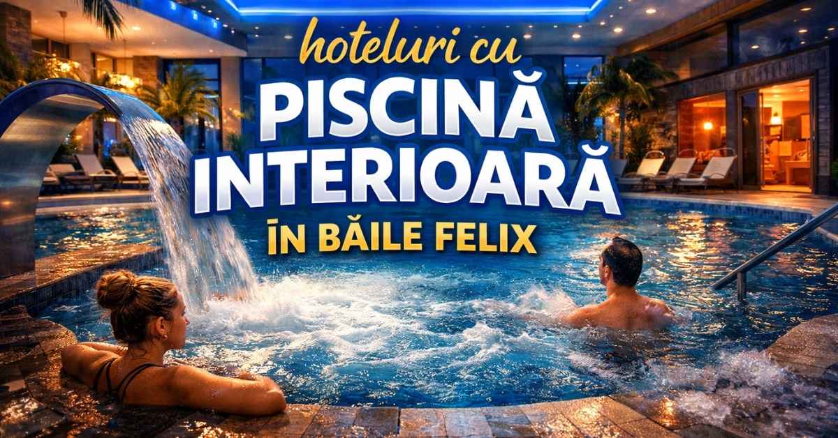 hoteluri cu piscina interioara baile felix